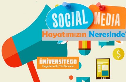 SOSYAL MEDYA ‘ hayatımızın ’ neresinde ?