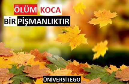 ÖLÜM KOCA BİR PİŞMANLIKTIR