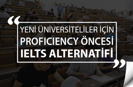 Yeni Üniversiteliler İçin Proficiency Öncesi IELTS Alternatifi