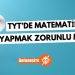 TYT'de matematik yapmak zorunlu mu