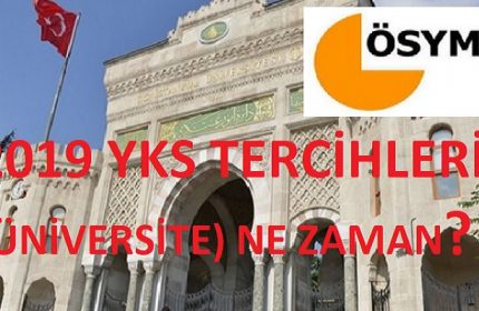 2019 YKS TERCİHLERİ (ÜNİVERSİTE TERCİHLERİ) NE ZAMAN