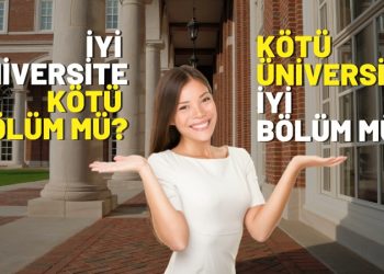 İyi Üniversite de Kötü Bölüm mü? Kötü Üniversite de İyi Bölüm mü?