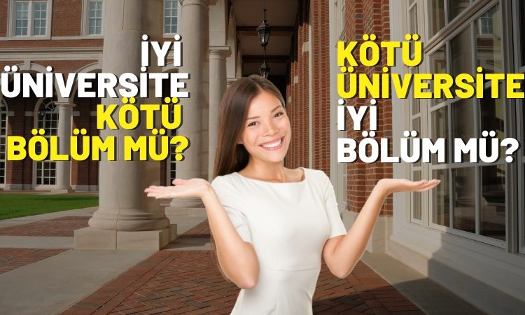 İyi Üniversite de Kötü Bölüm mü? Kötü Üniversite de İyi Bölüm mü?