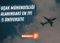 Uçak Mühendisliği Alanında En İyi 5 Üniversite