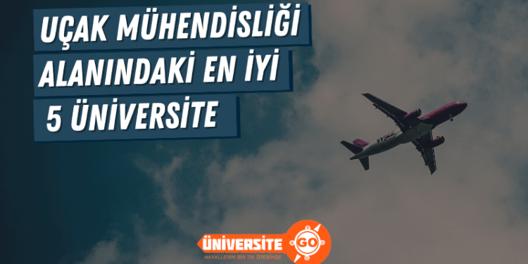 Uçak Mühendisliği Alanında En İyi 5 Üniversite