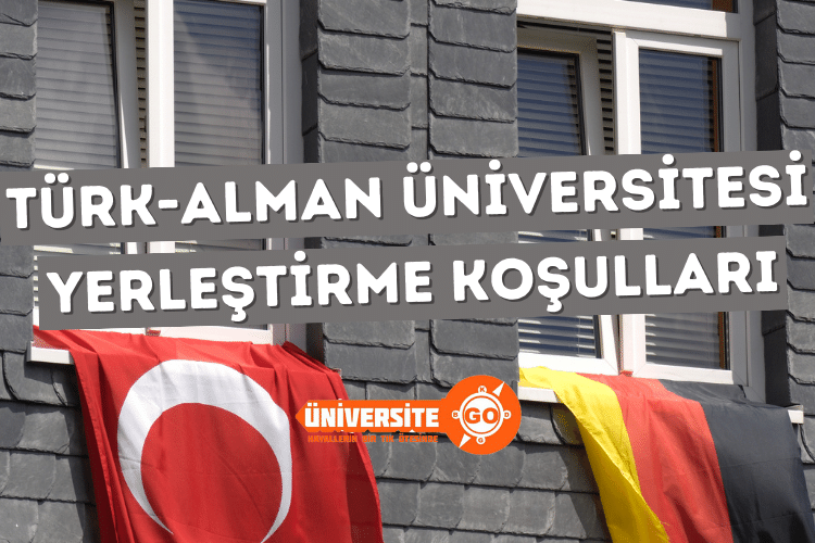 Türk-Alman Üniversitesi Yerleştirme Koşulları