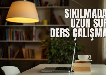 Sıkılmadan Uzun Süre Ders Çalışmanın İpuçları