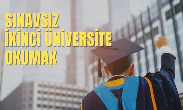 Sınavsız İkinci Üniversite Okumak: Başvuru Şartları Neler? Hangi Bölümler Var?