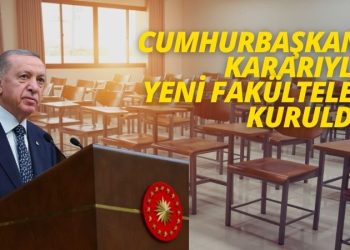 52 Yeni Fakülte, Enstitü ve Yüksekokul Kuruldu: 8 Fakültenin İsmi Değişti