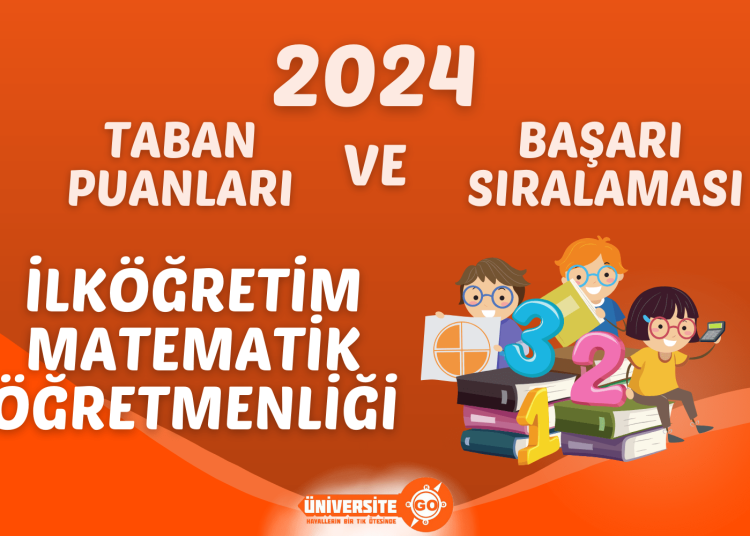 İlköğretim Matematik Öğretmenliği 2024 Taban Puanları ve Başarı Sıralamaları