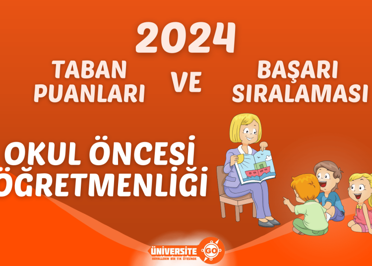 Okul Öncesi Öğretmenliği 2024 Taban Puanları ve Başarı Sıralamaları
