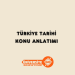 Türkiye Tarihi Konu Anlatımı