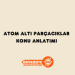 Atom Altı Parçacıklar Konu Anlatımı