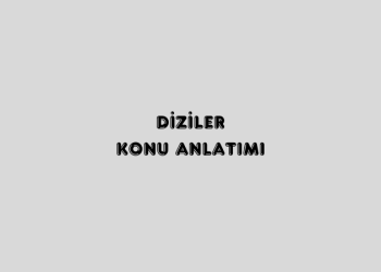 Diziler Konu Anlatımı