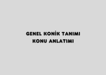 Genel Konik Tanımı Konu Anlatımı