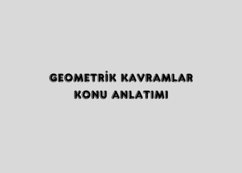 Geometrik Kavramlar ve Doğruda Açılar Konu Anlatımı