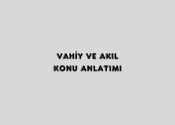 Vahiy ve Akıl Konu Anlatımı