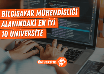 Bilgisayar Mühendisliği Alanında En İyi 10 Üniversite