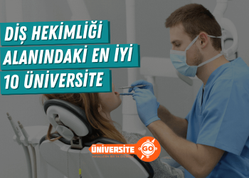 Diş Hekimliği Alanında En İyi 10 Üniversite