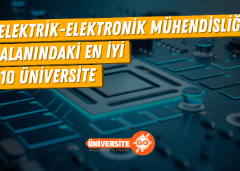 Elektrik-Elektronik Mühendisliği Alanında En İyi 10 Üniversite