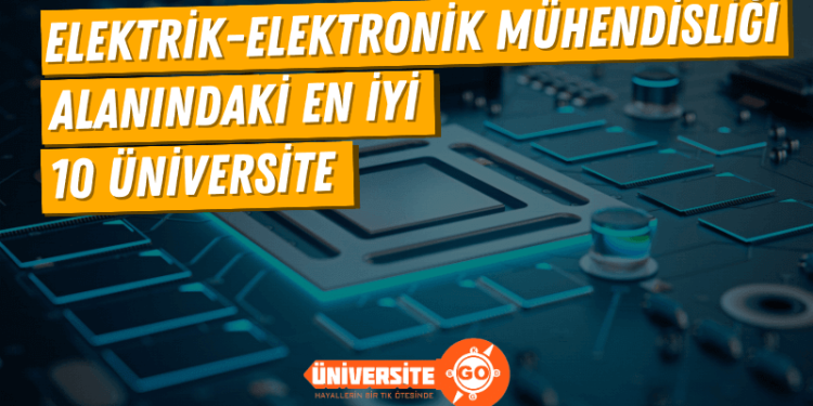 Elektrik-Elektronik Mühendisliği Alanında En İyi 10 Üniversite