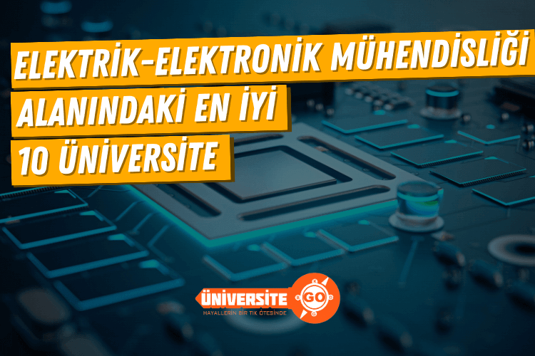 Elektrik-Elektronik Mühendisliği Alanında En İyi 10 Üniversite