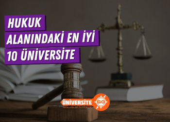 Hukuk Alanında En İyi 10 Üniversite