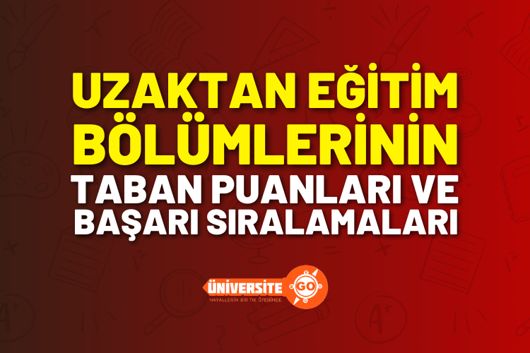Uzaktan Eğitim Bölümleri 2025 Taban Puanları ve Başarı Sıralamaları