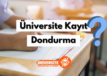 Üniversitede Kayıt Dondurma İşlemi Nasıl Yapılır?