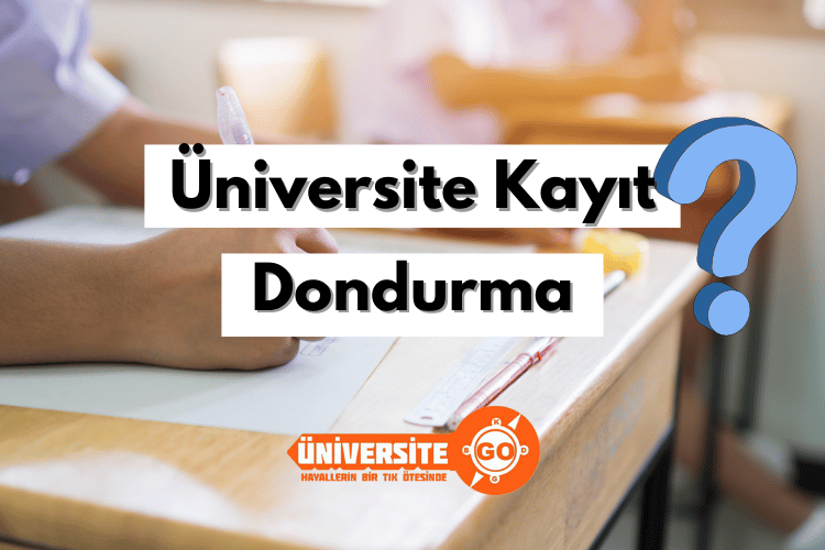 Üniversitede Kayıt Dondurma İşlemi Nasıl Yapılır?