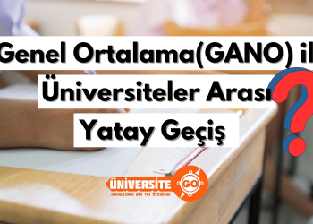 Genel Ortalama ile (GANO) Üniversiteler Arası Yatay Geçiş Detayları