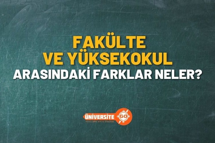Fakülte ve Yüksekokul Arasındaki Fark Nedir?