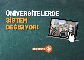 Üniversitelerde Sistem Değişiyor!