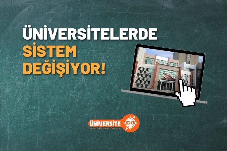 Üniversitelerde Sistem Değişiyor!