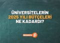 Üniversitelerin 2025 Yılı Bütçeleri